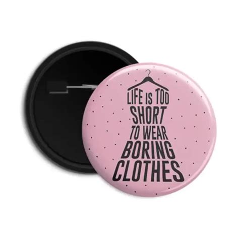 Life Is Too Short To Wear Boring Clothes Pin Back Button Badge Dot