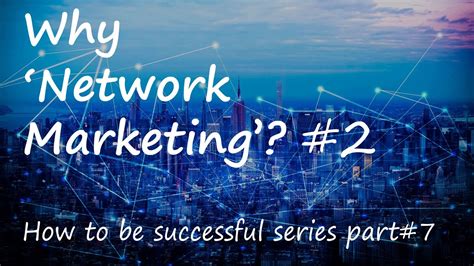 8 Reasons To Do Network Marketing How To Be Successful Series Part 7