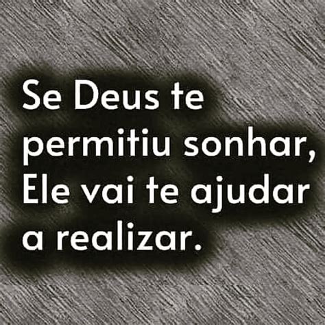 Se Deus Te Permitiu Sonhar Ele Vai Te Ajudar A Realizar Frases