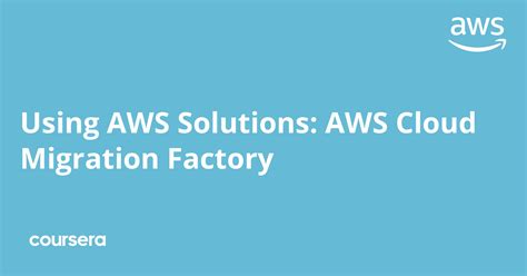 Using Aws Solutions Aws Cloud Migration Factory Coursera