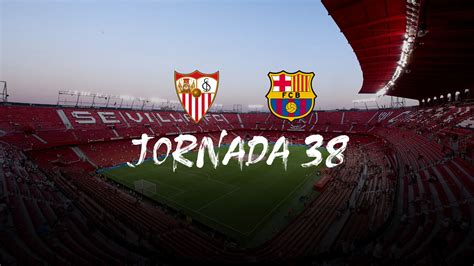 D Nde Televisan Sevilla Vs Barcelona Y C Mo Ver El Partido De La