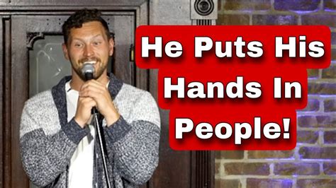 He Puts His Hands In People YouTube