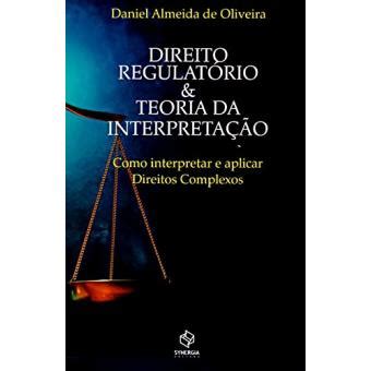 Direito e Regulatório Teoria da Interpretação Como Interpretar e