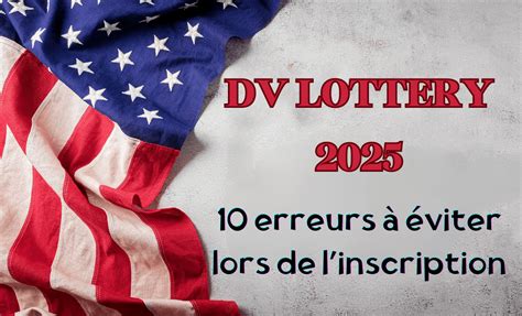 Lottery Visa 2025 10 erreurs à éviter lors de linscription pour