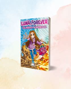 Luna Forever Y El M Gico Reino De Gaia Luna Forever Planetadelibros