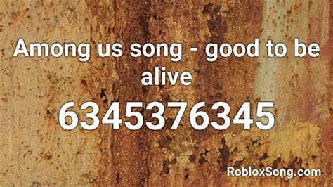 Among Us Song Good To Be Alive Roblox Id Roblox Music Codes