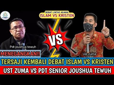 Yang Ditunggu Tunggu Sudah Datang Debat Islam Vs Kristen Ust Zuma