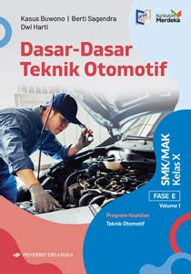 DASAR DASAR TEKNIK OTOMOTIF Fase E Vol 1 Untuk SMK MAK Kelas X K MERDEKA