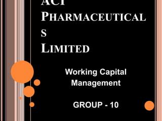 Aci Pharmaceuticals Working Capital Management Group Presentation Ppt