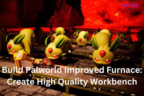 Build Palworld Improved Furnace: Create High Quality Workbench - The ...