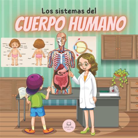 Buy Los Sistemas Del Cuerpo Humano Para Niños Aprende Cómo Funcionan Cuáles Son Las Partes Que