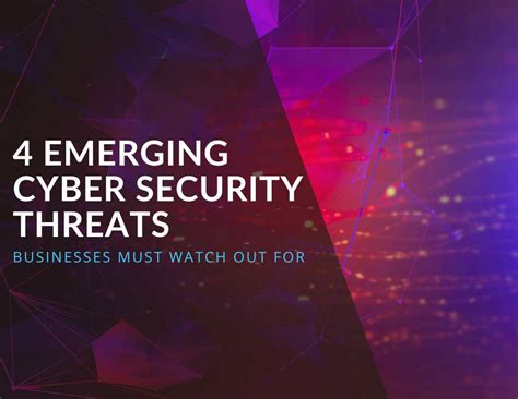 Emerging Cyber Security Threats Businesses Must Watch