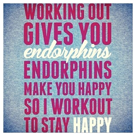 Working Out Gives You Endorphins Endorphins Make You Happy So I Workout To Stay Happy