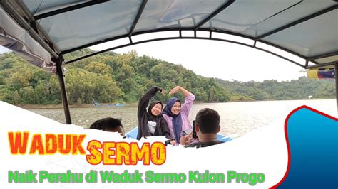 Naik Perahu Di Waduk Sermo Kulon Progo Yogyakarta YouTube