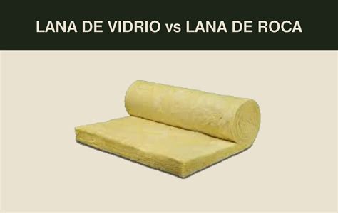 Qu Diferencias Existen Entre La Lana De Vidrio Y La Lana De Roca