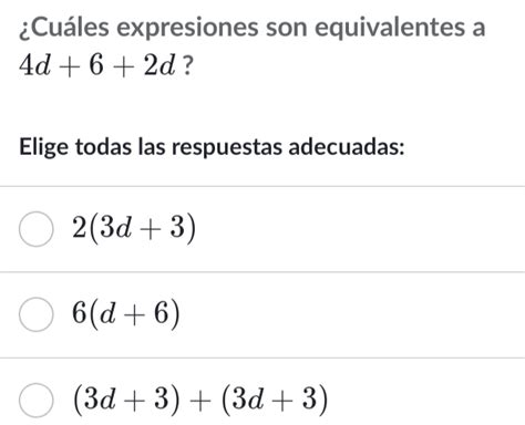 Solved Cuáles Expresiones Son Equivalentes A 4d 6 2d Elige Todas