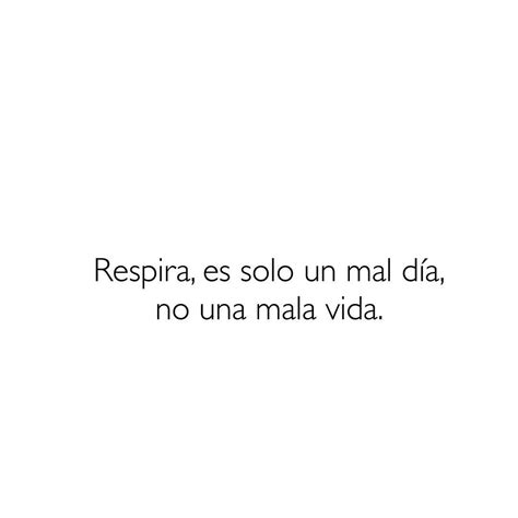 Respira Es Solo Un Mal D A No Una Mala Vida Frases