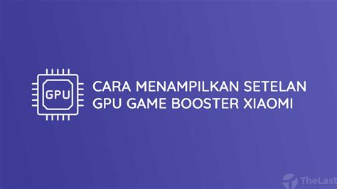 Cara Mudah Menampilkan Setelan Gpu Game Turbo Di Xiaomi