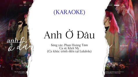 ANH Ở ĐÂU Khởi My KARAOKE live tại Lululola YouTube