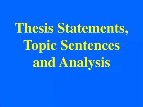 Ppt Thesis Statements Topic Sentences And Analysis Powerpoint