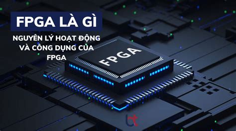 FPGA là gì Nguyên lý hoạt động và công dụng của FPGA Batiea Nhất