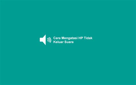 Cara Mengatasi Hp Android Tidak Keluar Suara Bunyi Lagi