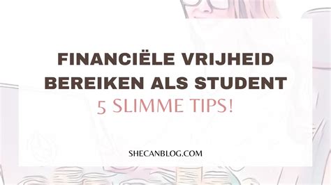 Bereik Financiële Vrijheid als Student 5 Slimme Tips She Can Blog