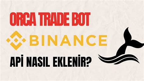 Orca Trade I Binance Api Key Kurulumu nasıl yapılır YouTube