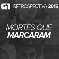 G1 Retrospectiva 2015 As Mortes Que Marcaram O Ano De 2015