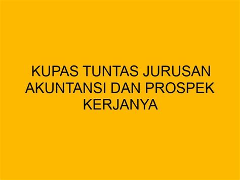 Kupas Tuntas Jurusan Akuntansi Dan Prospek Kerjanya