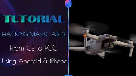 Tutorial Hacking Mavic Air 2 From CE To FCC Using Android And