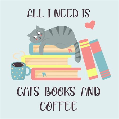 Premium Vector Cat On The Books And Hot Coffee All I Need Is Cats