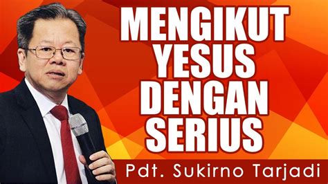 Pdt Sukirno Tarjadi MENGIKUT YESUS DENGAN SUNGGUH SUNGGUH YouTube