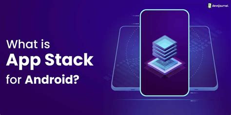 What Is App Stack For Android Features Advantages Uses Devsjournal