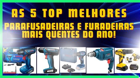 AS 5 TOP MELHORES Parafusadeiras E Furadeiras Mais Quentes Do Ano