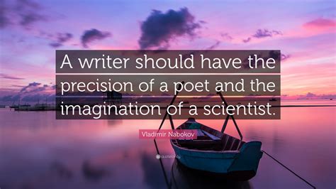 Vladimir Nabokov Quote A Writer Should Have The Precision Of A Poet