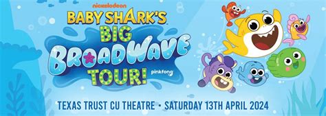 Baby Shark S Big Broadwave Tickets Th April Texas Trust Cu