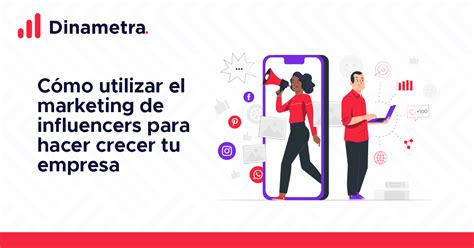 C Mo Utilizar El Marketing De Influencers Para Hacer Crecer Tu Empresa