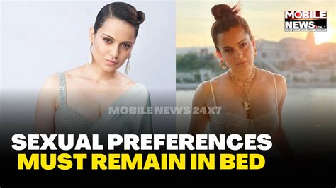 Kangana Says Sexual Preferences Must Remain In Bed Mobile News 24×7