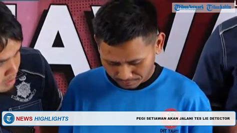 TRIBUN HIGHLIGHTS Pegi Setiawan Akan Jalani Tes Lie Detector YouTube