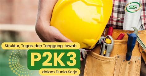 Struktur Tugas Dan Tanggung Jawab P2K3 Dalam Dunia Kerja