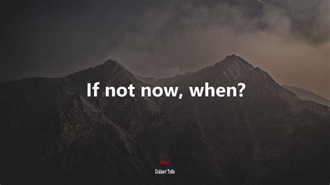 If Not Now When Eckhart Tolle Quote Hd Wallpaper Rare Gallery