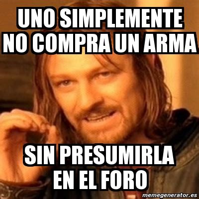 Meme Boromir Uno Simplemente No Compra Un Arma Sin Presumirla En El