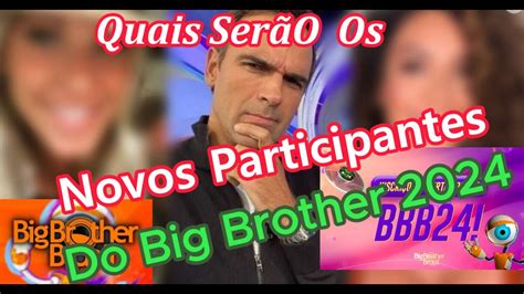 Quais Ser O Os Novos Participantes Do Big Brother Brasil De Youtube