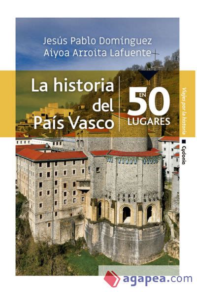 La Historia Del Pais Vasco En 50 Lugares Jesus Pablo Dominguez Varona