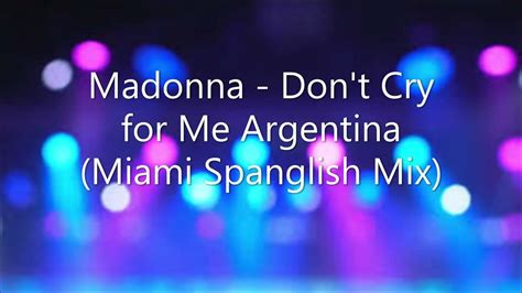 Madonna Dont Cry For Me Argentina Miami Spanglish Mix Youtube