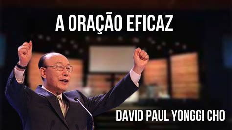 A Oração Eficaz David Paul Yonggi Cho YouTube