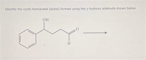 Solved Identify The Cyclic Hemiacetal Lactol Formed Using