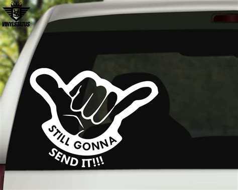 Still Gonna Send It Decal Sticker • Premium Quality • Vinyl Status