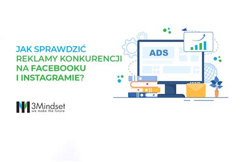 Jak Sprawdzi Reklamy Konkurencji Na Facebooku I Instagramie Mindset